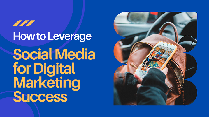 How to Leverage Social Media for Digital Marketing Success