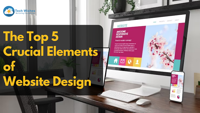 The Top 5 Crucial Elements of Website Design