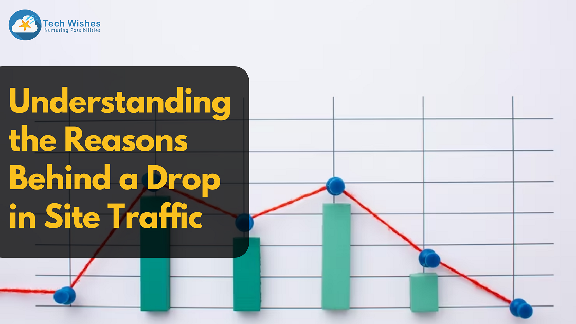 Understanding the Reasons Behind a Drop in Site Traffic