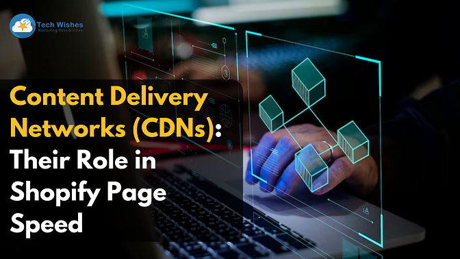 Content Delivery Networks (CDNs) and Their Role in Shopify Page Speed