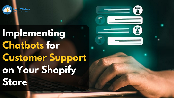 Implementing Chatbots for Customer Support on Your Shopify Store