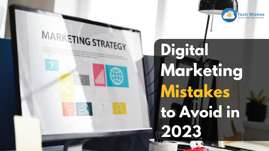 Top Digital Marketing Mistakes to Avoid in 2023