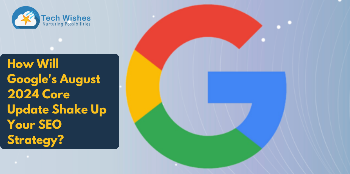 How Will Google's August 2024 Core Update Shake Up Your SEO Strategy?