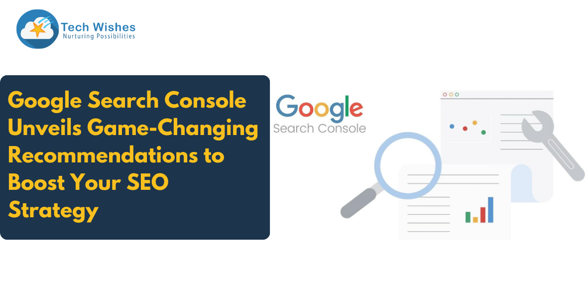 Google Search Console Unveils Game-Changing Recommendations to Boost Your SEO Strategy