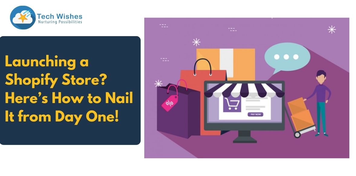 Launching a Shopify Store? Here’s How to Nail It from Day One!