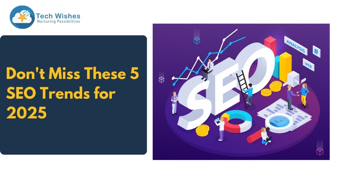 Don't Miss These 5 SEO Trends for 2025