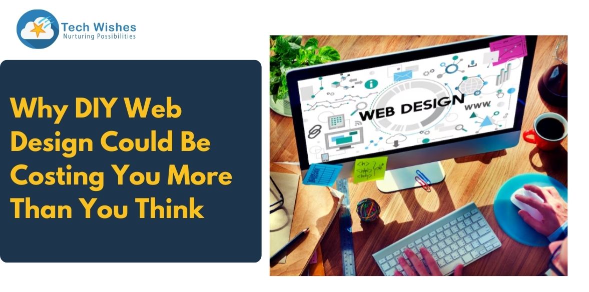 Why DIY Web Design Could Be Costing You More Than You Think