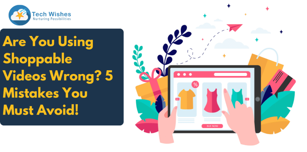 Are You Using Shoppable Videos Wrong? 5 Mistakes You Must Avoid!