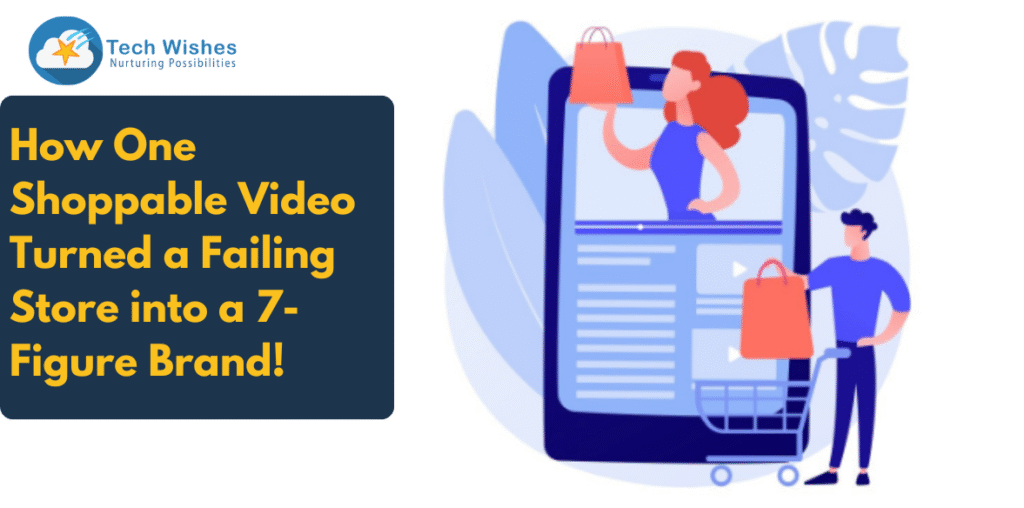 How One Shoppable Video Turned a Failing Store into a 7-Figure Brand