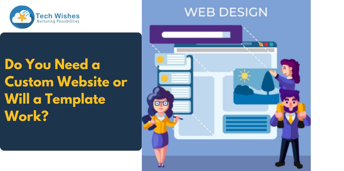 Do You Need a Custom Website or Will a Template Work?