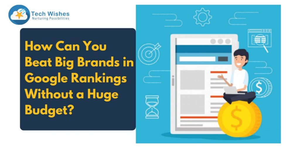 How Can You Beat Big Brands in Google Rankings Without a Huge Budget?