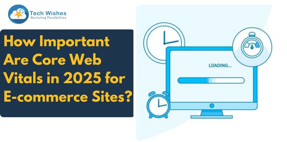 How Important Are Core Web Vitals in 2025 for E-commerce Sites?