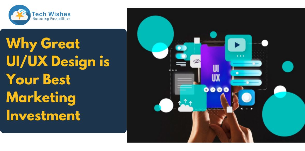 Why Great UI/UX Design is Your Best Marketing Investment
