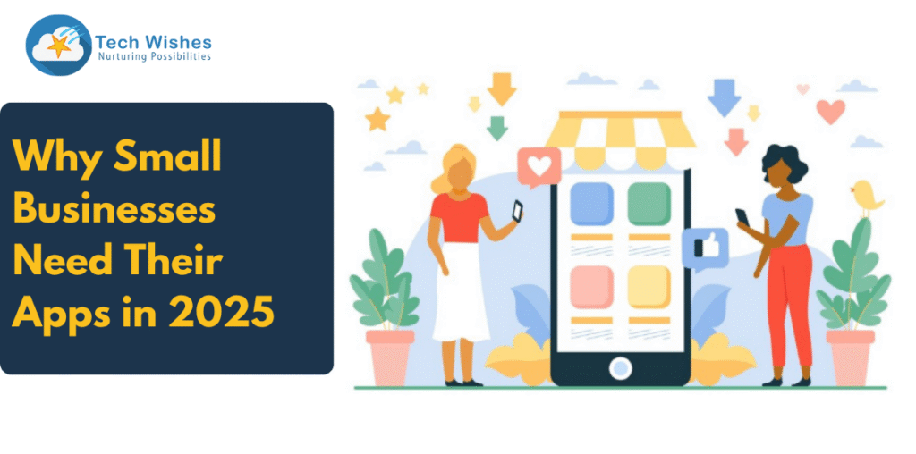 Why Small Businesses Need Their Apps in 2025