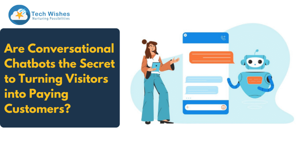 Are Conversational Chatbots the Secret to Turning Visitors into Paying Customers?