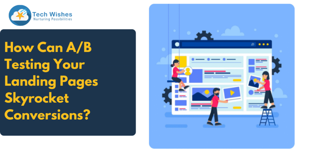How Can A/B Testing Your Landing Pages Skyrocket Conversions?