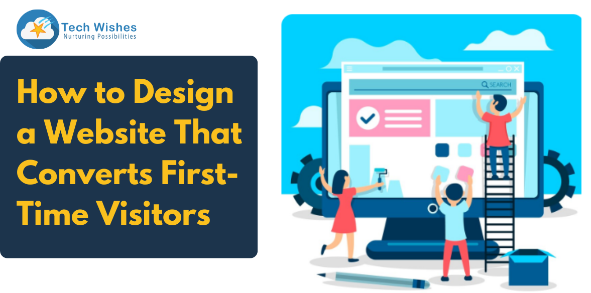 How to Design a Website That Converts First-Time Visitors
