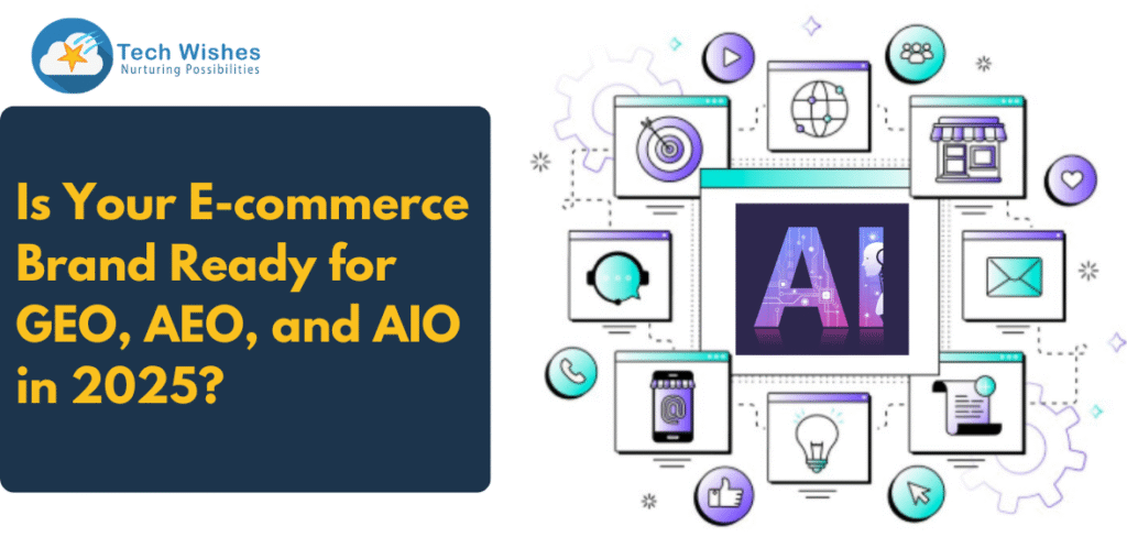 Is Your E-commerce Brand Ready for GEO, AEO, and AIO in 2025?