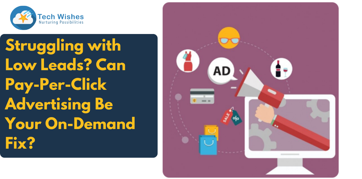 Struggling with Low Leads? Can Pay-Per-Click Advertising Be Your On-Demand Fix?