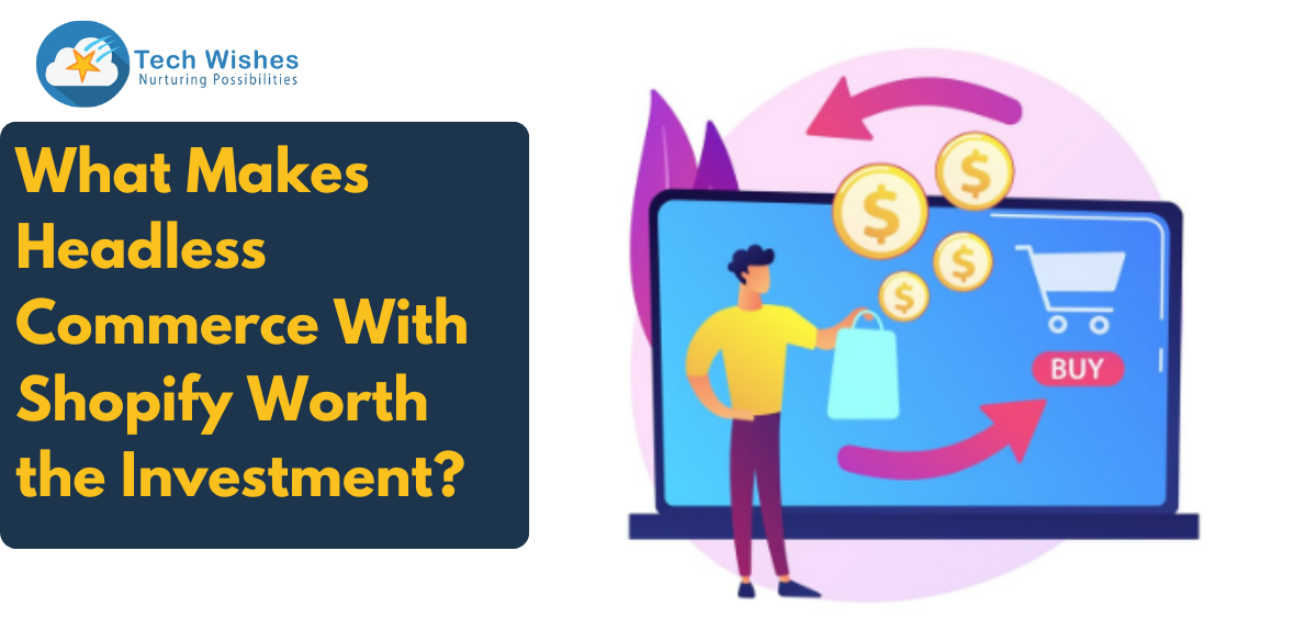 What Makes Headless Commerce With Shopify Worth the Investment?