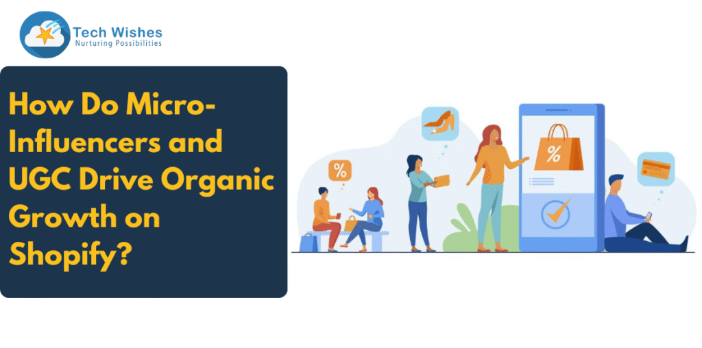 How Do Micro-Influencers and UGC Drive Organic Growth on Shopify?