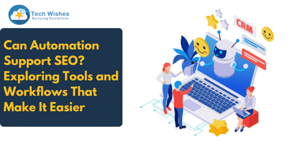 Can Automation Support SEO? Exploring Tools and Workflows That Make It Easier