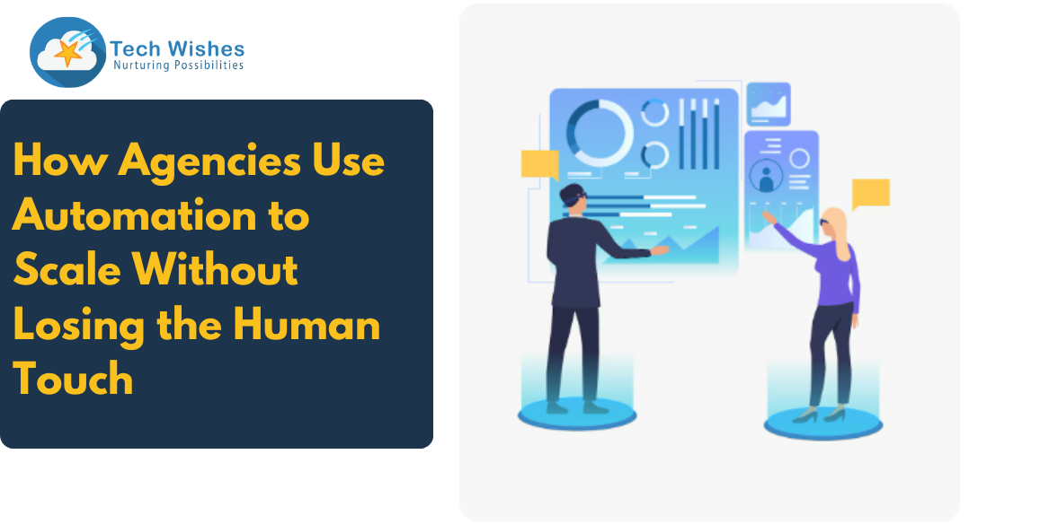 How Agencies Use Automation to Scale Without Losing the Human Touch?