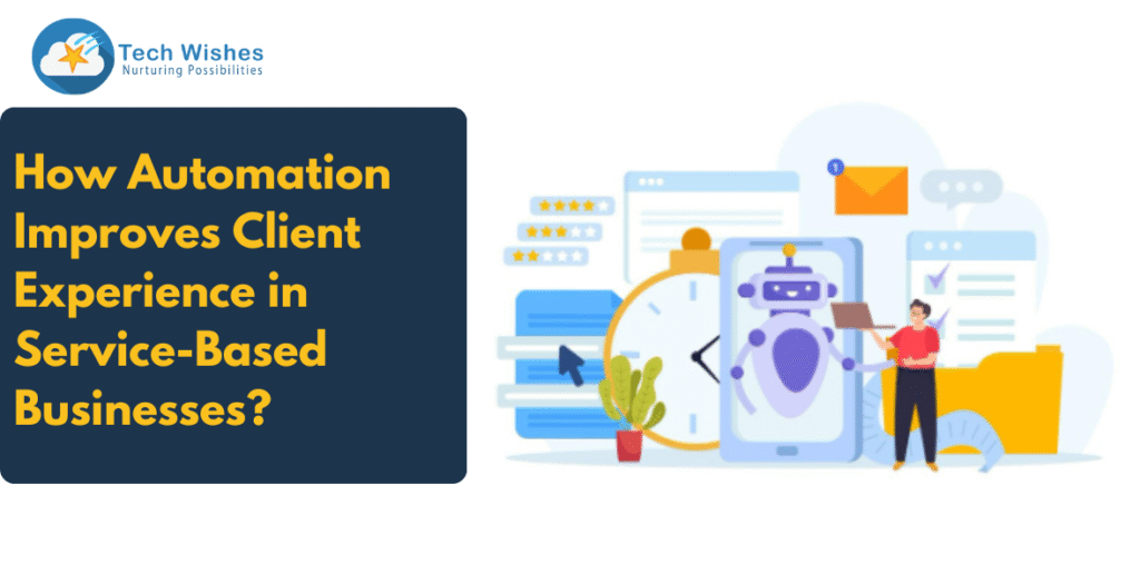 How Automation Improves Client Experience in Service-Based Businesses