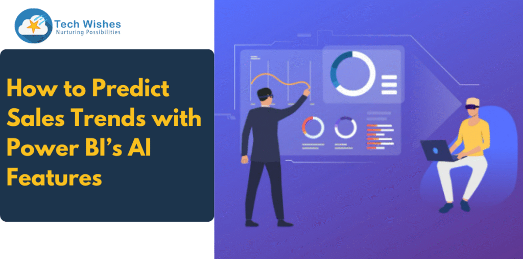 How to Predict Sales Trends with Power BI’s AI Features