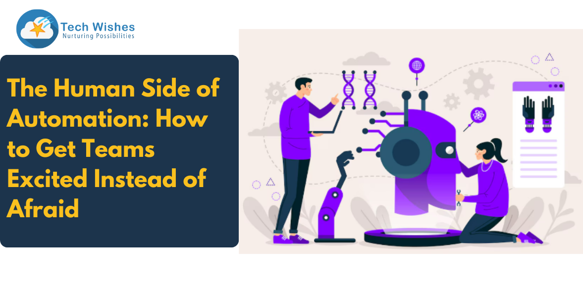 The Human Side of Automation: How to Get Teams Excited Instead of Afraid