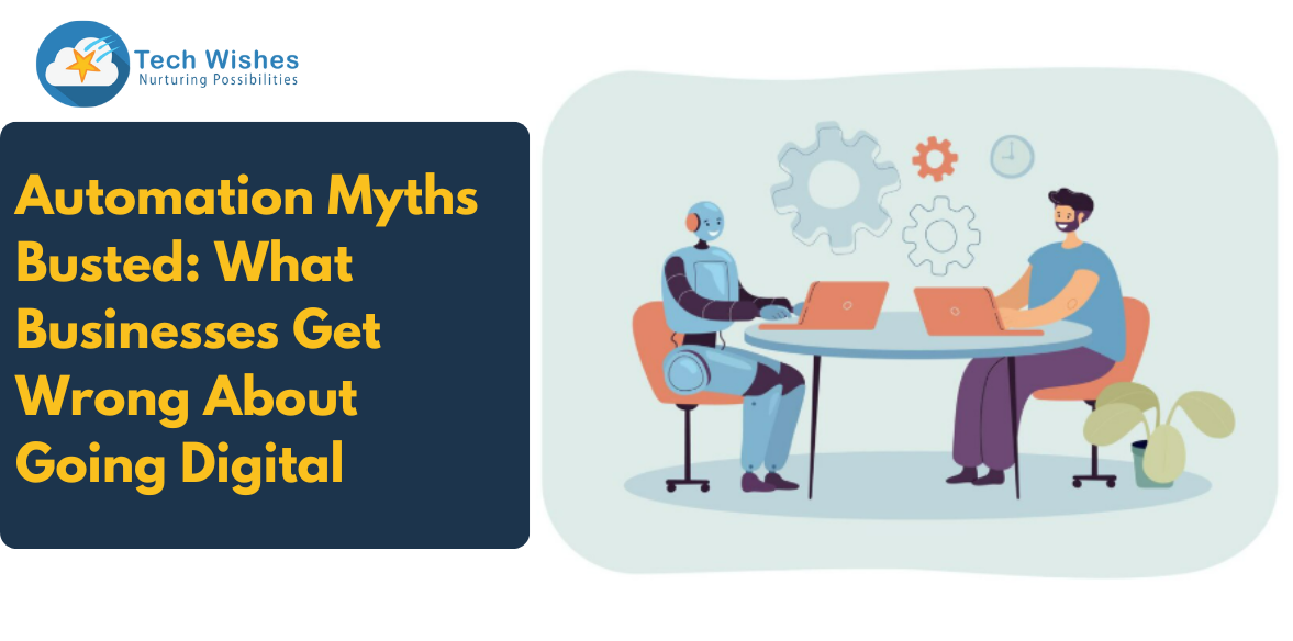 Automation Myths Busted: What Businesses Get Wrong About Going Digital