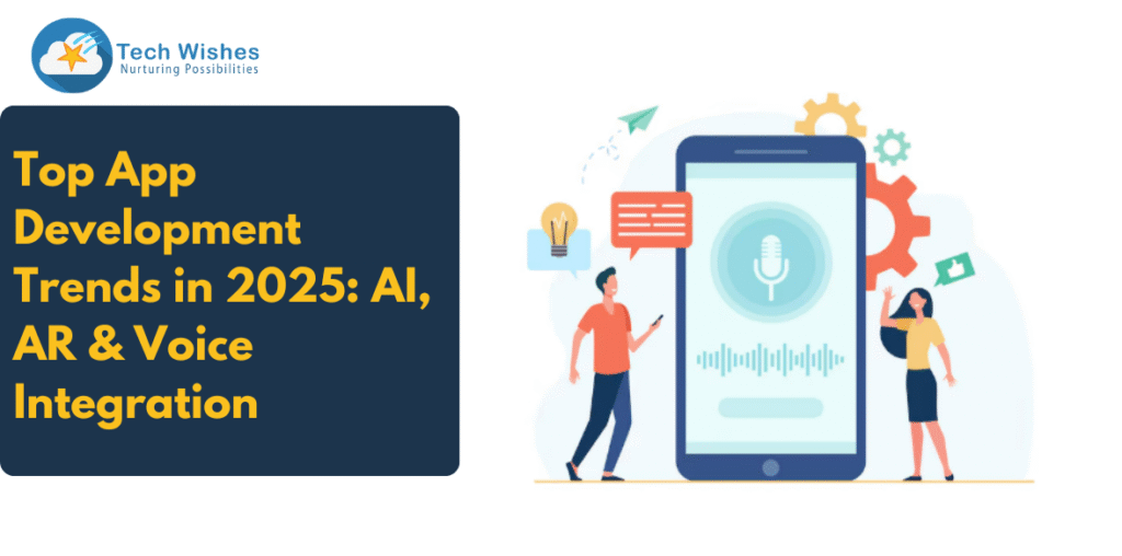 Top App Development Trends in 2025: AI, AR & Voice Integration