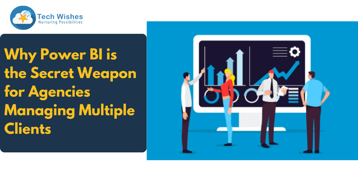 Why Power BI is the Secret Weapon for Agencies Managing Multiple Clients