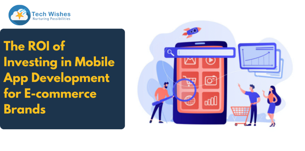 The ROI of Investing in Mobile App Development for E-commerce Brands