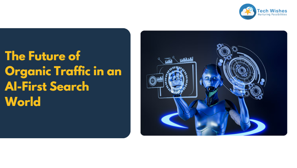 The Future of Organic Traffic in an AI-First Search World