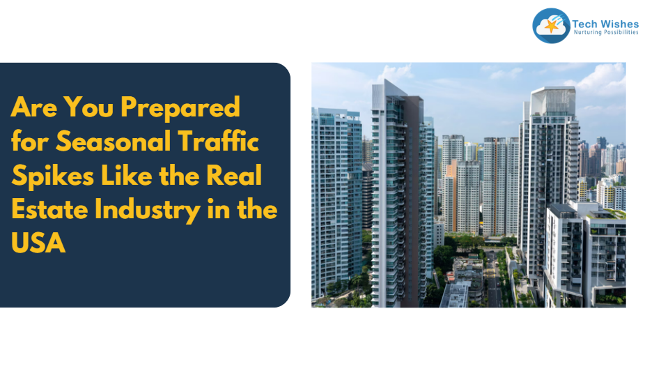 Are You Prepared for Seasonal Traffic Spikes Like the Real Estate Industry in the USA