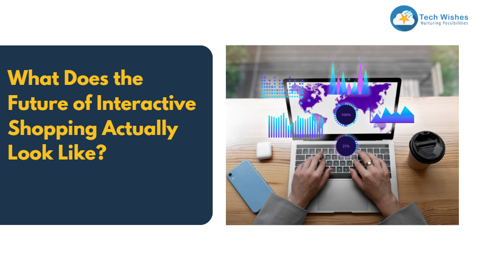 What Does the Future of Interactive Shopping Actually Look Like?