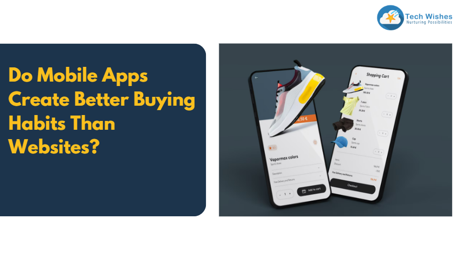 Do Mobile Apps Create Better Buying Habits Than Websites?