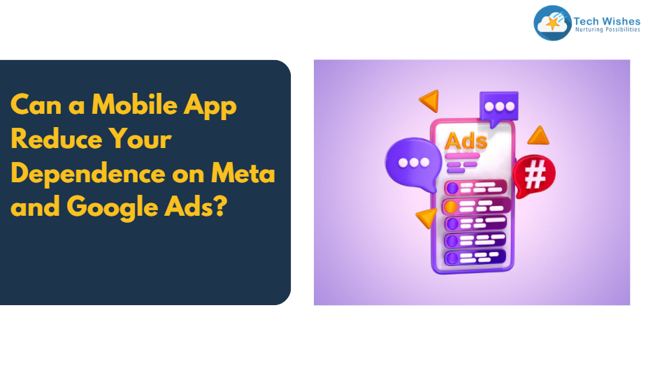 Can a Mobile App Reduce Your Dependence on Meta and Google Ads?